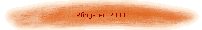 Pfingsten 2003